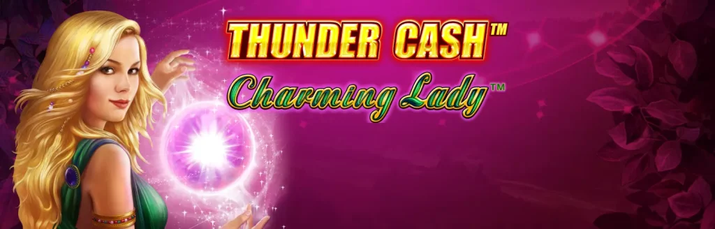 THUNDER CASH - Charming Lady Slot